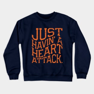 Just Havin' a Heart Attack Crewneck Sweatshirt